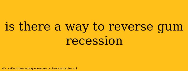 is there a way to reverse gum recession