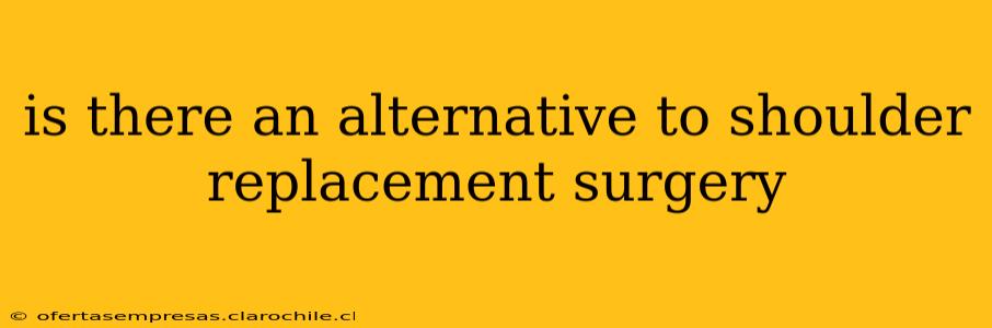 is there an alternative to shoulder replacement surgery