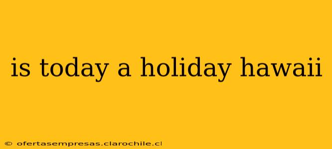 is today a holiday hawaii