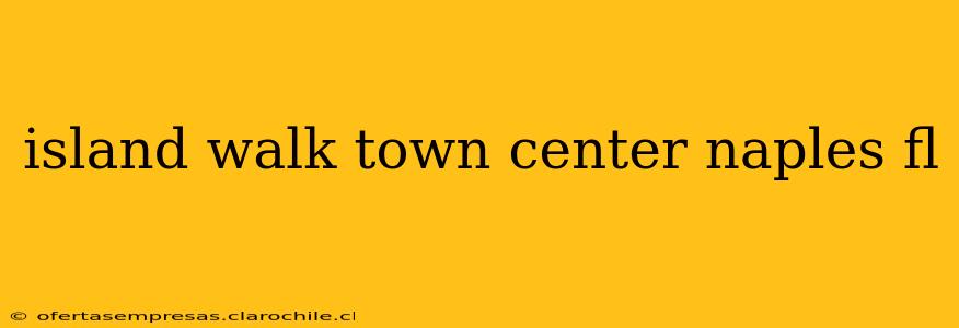 island walk town center naples fl