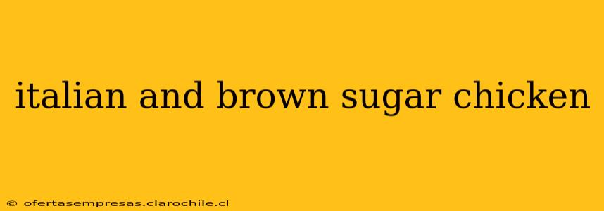 italian and brown sugar chicken