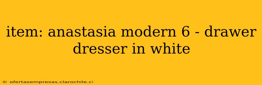 item: anastasia modern 6 - drawer dresser in white