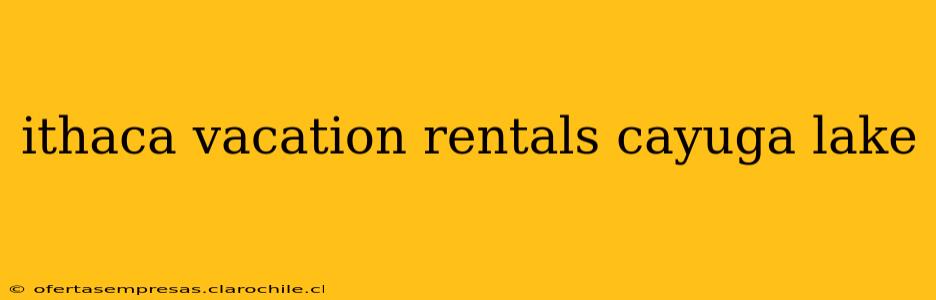ithaca vacation rentals cayuga lake