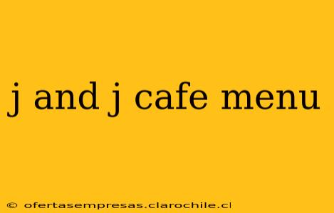 j and j cafe menu