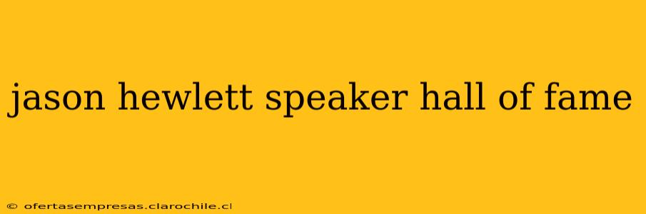 jason hewlett speaker hall of fame