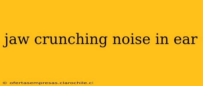 jaw crunching noise in ear