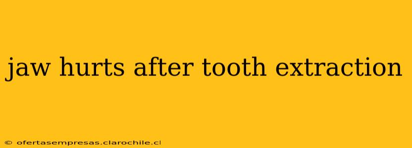 jaw hurts after tooth extraction