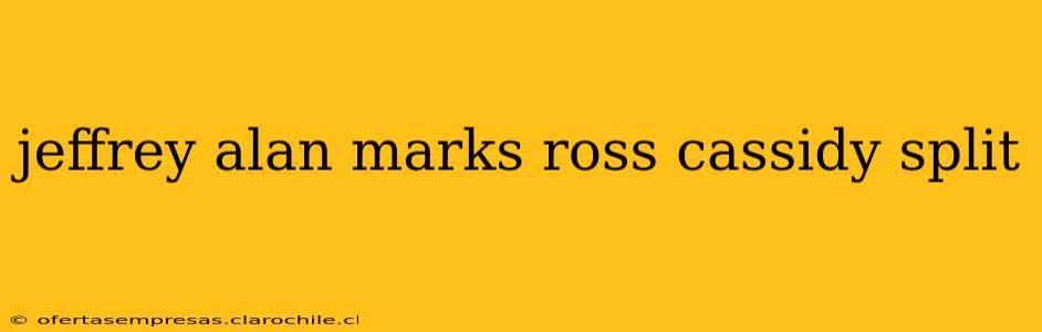 jeffrey alan marks ross cassidy split