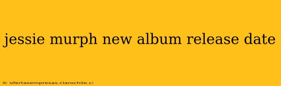 jessie murph new album release date