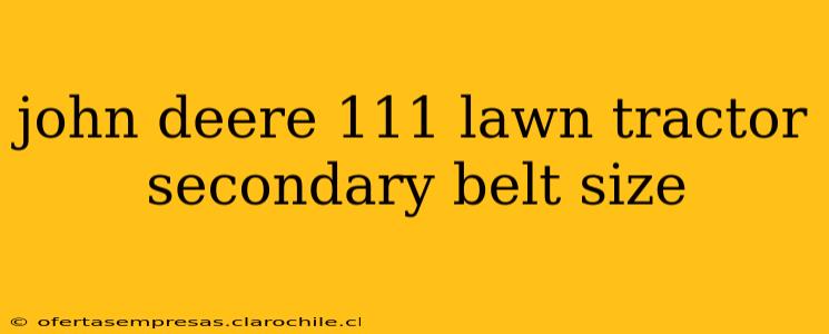 john deere 111 lawn tractor secondary belt size