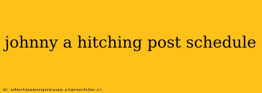 johnny a hitching post schedule