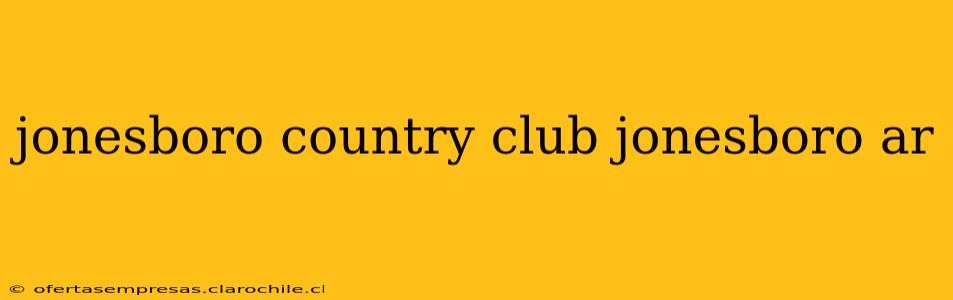 jonesboro country club jonesboro ar