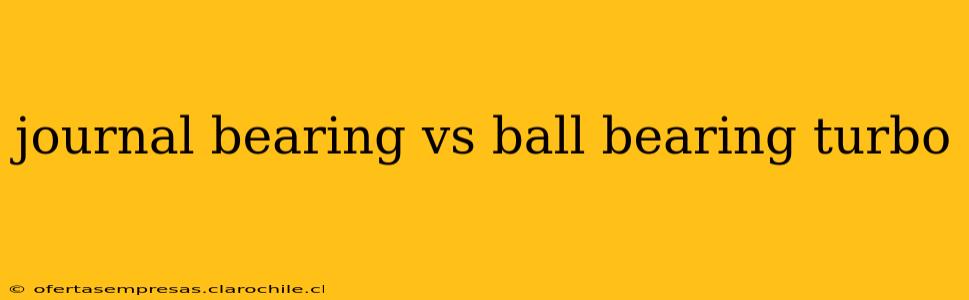 journal bearing vs ball bearing turbo