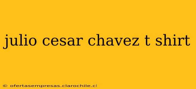 julio cesar chavez t shirt