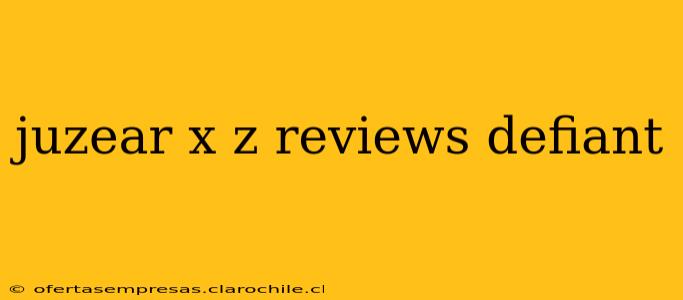 juzear x z reviews defiant