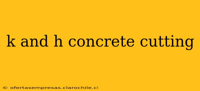 k and h concrete cutting