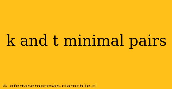 k and t minimal pairs