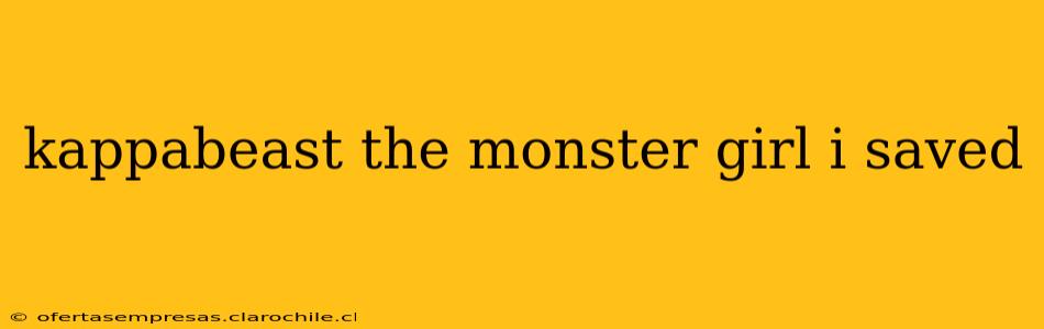 kappabeast the monster girl i saved