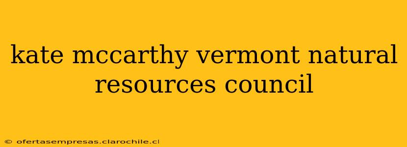 kate mccarthy vermont natural resources council