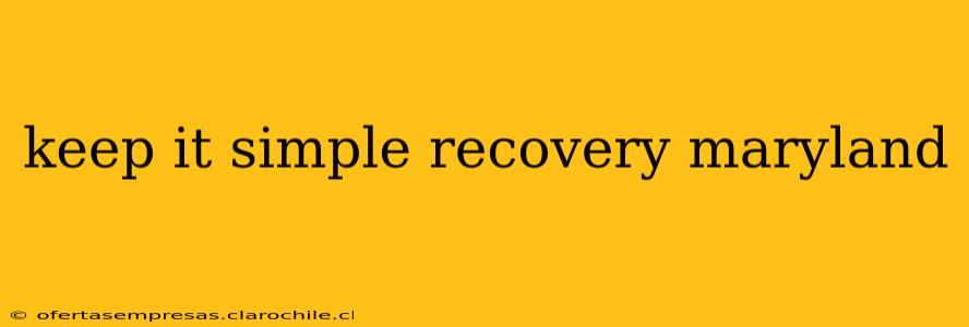 keep it simple recovery maryland
