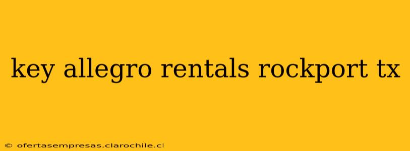 key allegro rentals rockport tx