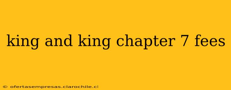 king and king chapter 7 fees