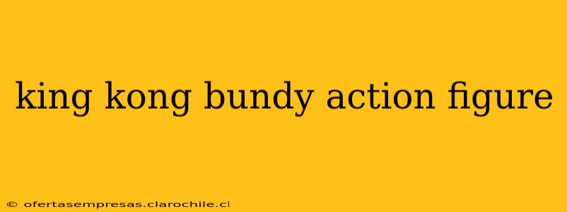 king kong bundy action figure