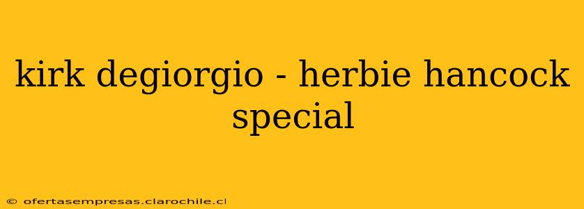 kirk degiorgio - herbie hancock special