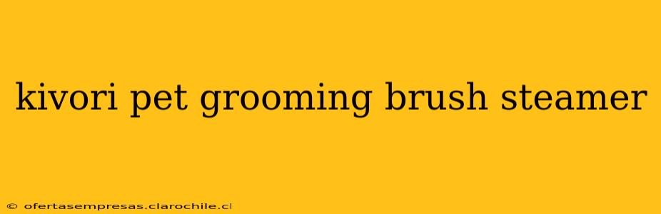 kivori pet grooming brush steamer