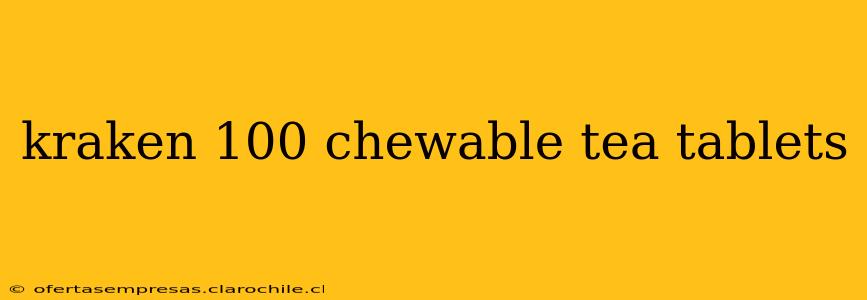 kraken 100 chewable tea tablets