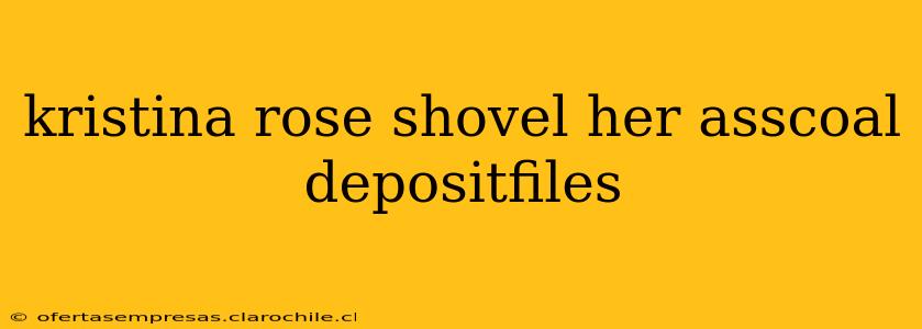kristina rose shovel her asscoal depositfiles kristina rose shovel her asscoal depositfiles