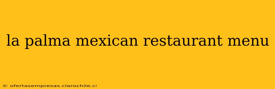 la palma mexican restaurant menu