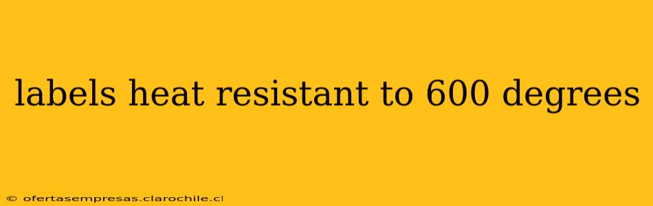 labels heat resistant to 600 degrees