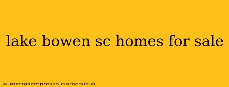 lake bowen sc homes for sale