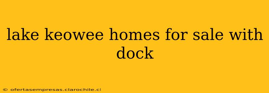 lake keowee homes for sale with dock