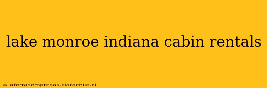 lake monroe indiana cabin rentals