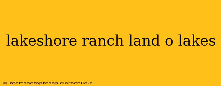 lakeshore ranch land o lakes