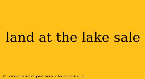 land at the lake sale