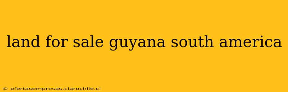 land for sale guyana south america