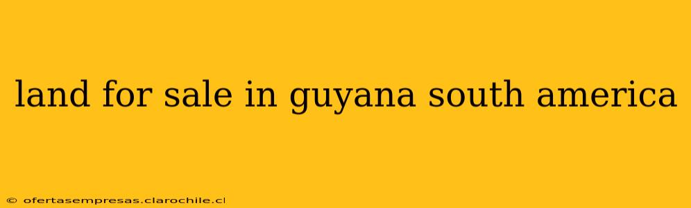 land for sale in guyana south america