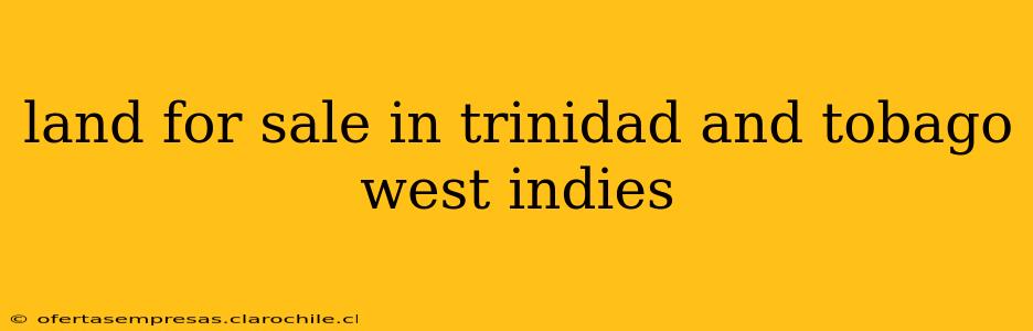 land for sale in trinidad and tobago west indies