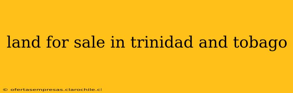land for sale in trinidad and tobago
