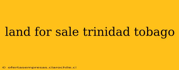 land for sale trinidad tobago