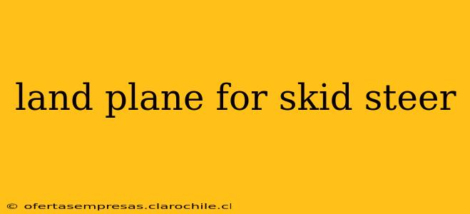 land plane for skid steer