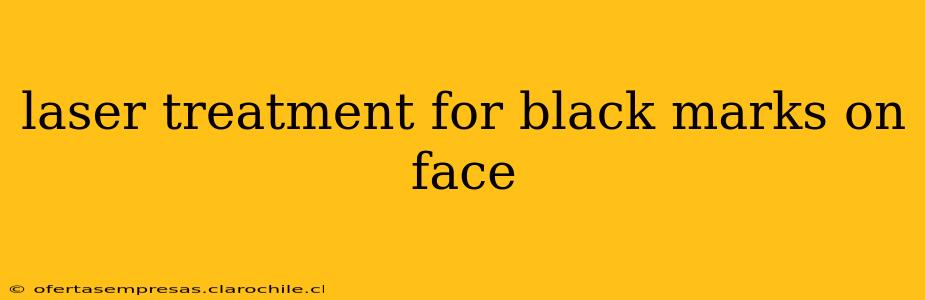 laser treatment for black marks on face