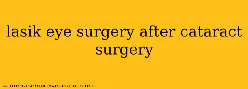 lasik eye surgery after cataract surgery