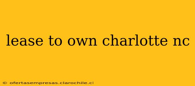 lease to own charlotte nc