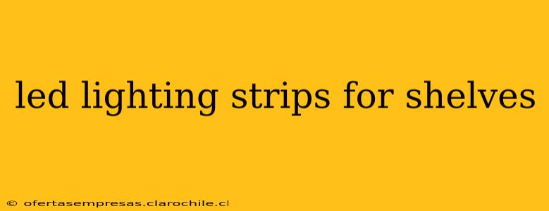 led lighting strips for shelves