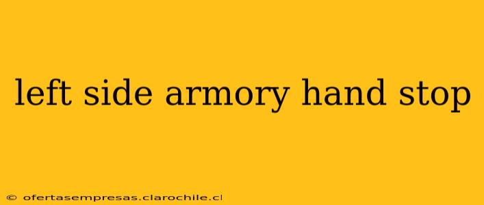 left side armory hand stop