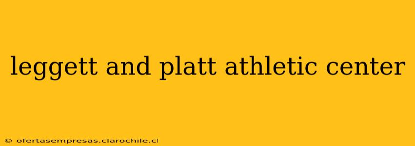 leggett and platt athletic center